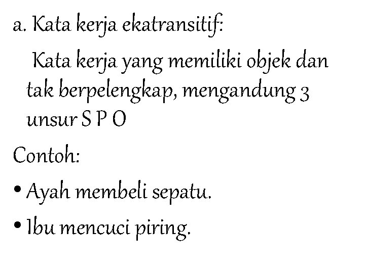 a. Kata kerja ekatransitif: Kata kerja yang memiliki objek dan tak berpelengkap, mengandung 3