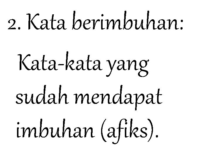 2. Kata berimbuhan: Kata-kata yang sudah mendapat imbuhan (afiks). 