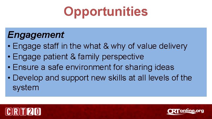 Opportunities Engagement • Engage staff in the what & why of value delivery •