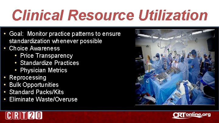 Clinical Resource Utilization • Goal: Monitor practice patterns to ensure standardization whenever possible •