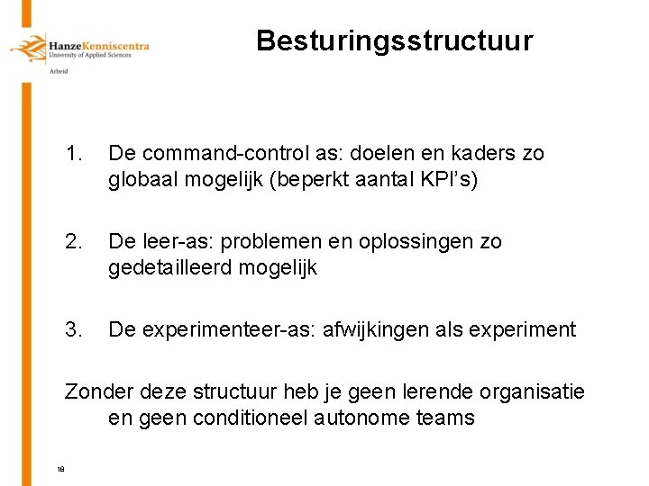 Besturingsstructuur 1. De command-control as: doelen en kaders zo globaal mogelijk (beperkt aantal KPI’s)