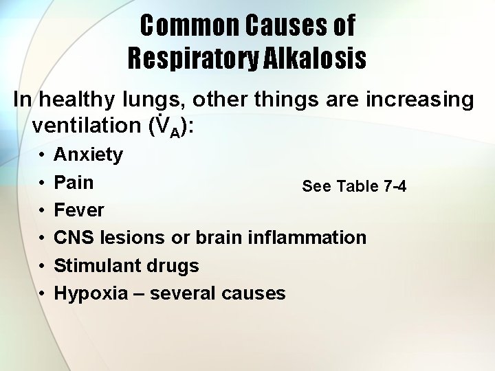 Common Causes of Respiratory Alkalosis In healthy lungs, other things are increasing. ventilation (VA):