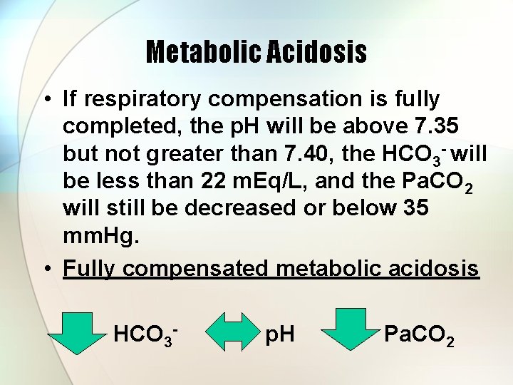 Metabolic Acidosis • If respiratory compensation is fully completed, the p. H will be