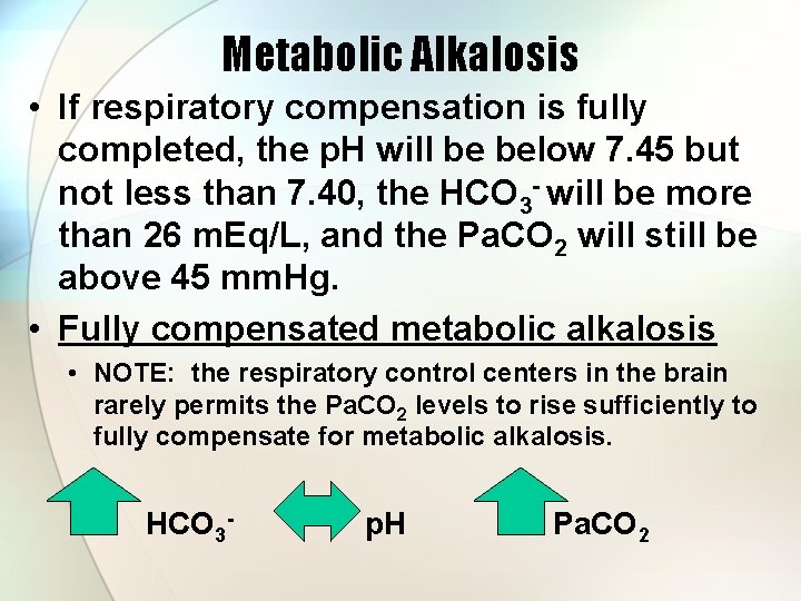 Metabolic Alkalosis • If respiratory compensation is fully completed, the p. H will be