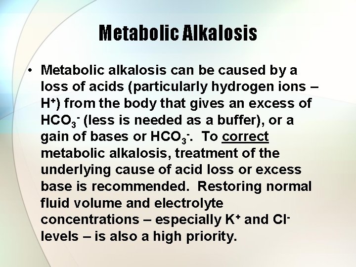 Metabolic Alkalosis • Metabolic alkalosis can be caused by a loss of acids (particularly