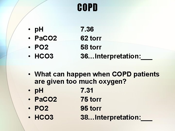 COPD • • p. H Pa. CO 2 PO 2 HCO 3 7. 36