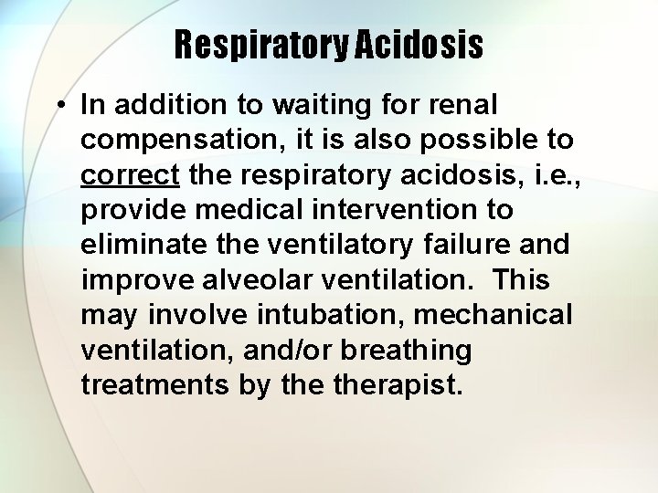 Respiratory Acidosis • In addition to waiting for renal compensation, it is also possible