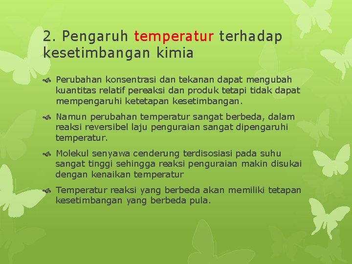 2. Pengaruh temperatur terhadap kesetimbangan kimia Perubahan konsentrasi dan tekanan dapat mengubah kuantitas relatif