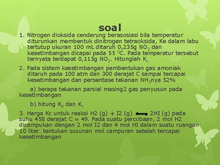 soal 1. Nitrogen dioksida cenderung berasosiasi bila temperatur diturunkan membentuk dinitrogen tetraoksida, Ke dalam