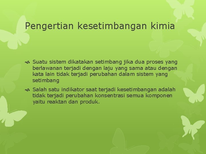 Pengertian kesetimbangan kimia Suatu sistem dikatakan setimbang jika dua proses yang berlawanan terjadi dengan