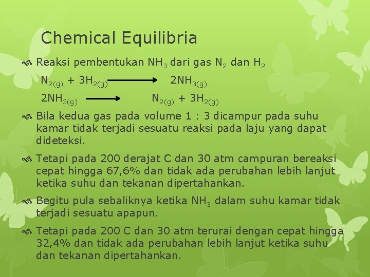 Chemical Equilibria Reaksi pembentukan NH 3 dari gas N 2 dan H 2 N