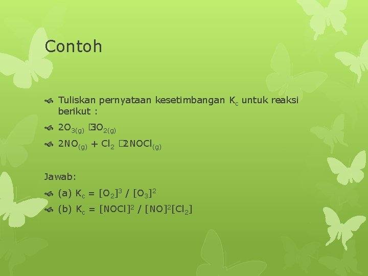 Contoh Tuliskan pernyataan kesetimbangan Kc untuk reaksi berikut : 2 O 3(g) � 3