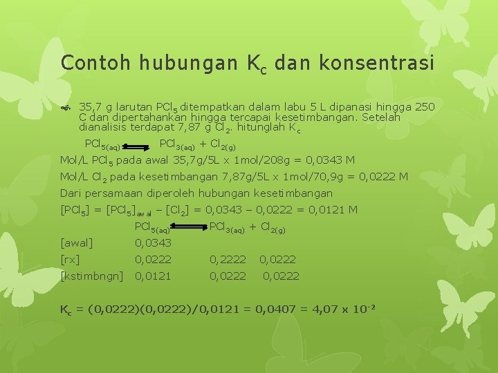 Contoh hubungan Kc dan konsentrasi 35, 7 g larutan PCl 5 ditempatkan dalam labu
