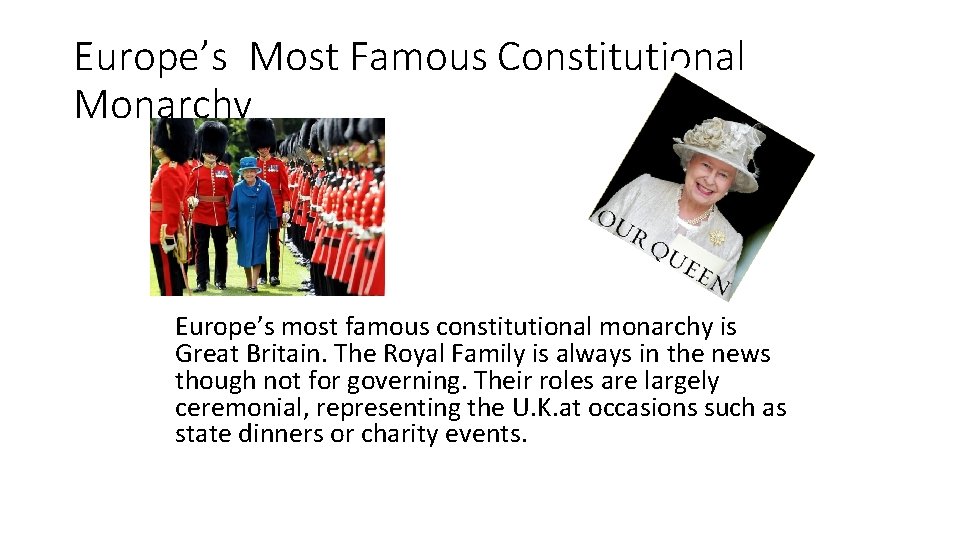 Europe’s Most Famous Constitutional Monarchy Europe’s most famous constitutional monarchy is Great Britain. The