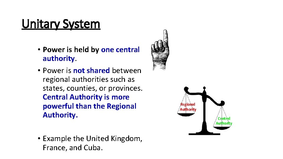 Unitary System • Power is held by one central authority. • Power is not