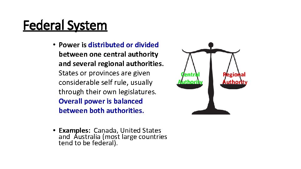 Federal System • Power is distributed or divided between one central authority and several
