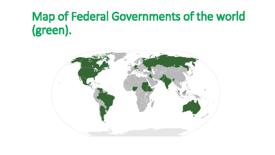Map of Federal Governments of the world (green). 