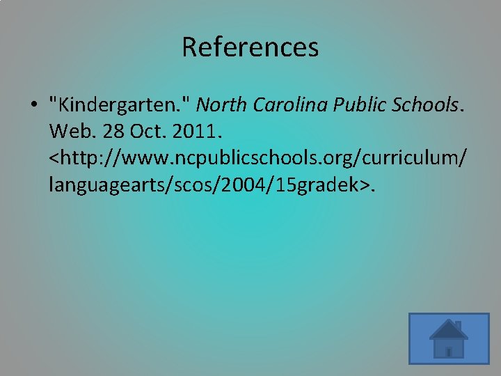 References • "Kindergarten. " North Carolina Public Schools. Web. 28 Oct. 2011. <http: //www.