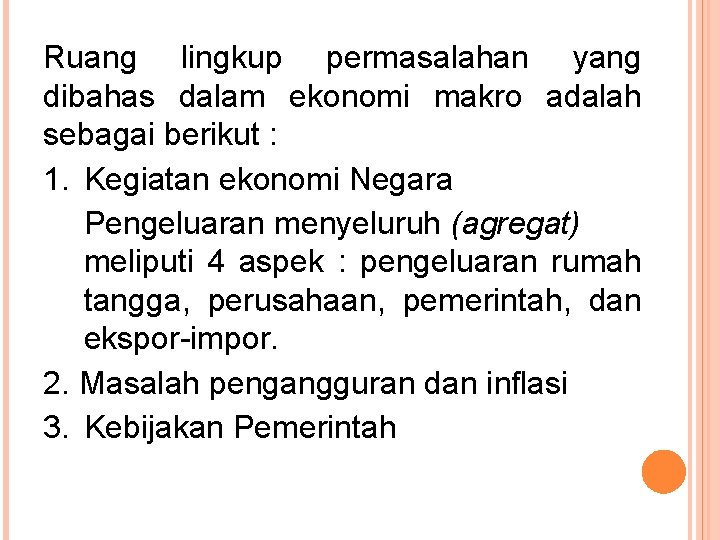 Ruang lingkup permasalahan yang dibahas dalam ekonomi makro adalah sebagai berikut : 1. Kegiatan