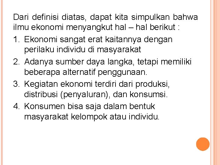 Dari definisi diatas, dapat kita simpulkan bahwa ilmu ekonomi menyangkut hal – hal berikut