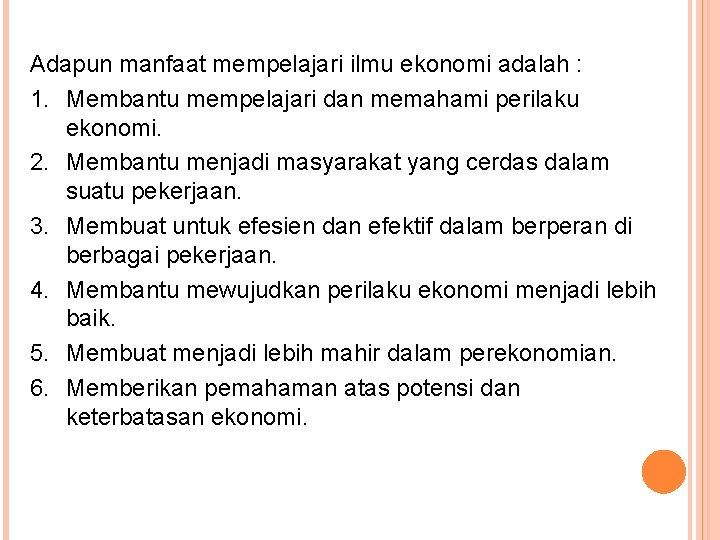 Adapun manfaat mempelajari ilmu ekonomi adalah : 1. Membantu mempelajari dan memahami perilaku ekonomi.