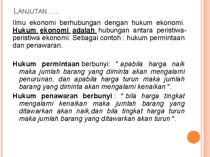 LANJUTAN. . . Ilmu ekonomi berhubungan dengan hukum ekonomi. Hukum ekonomi adalah hubungan antara