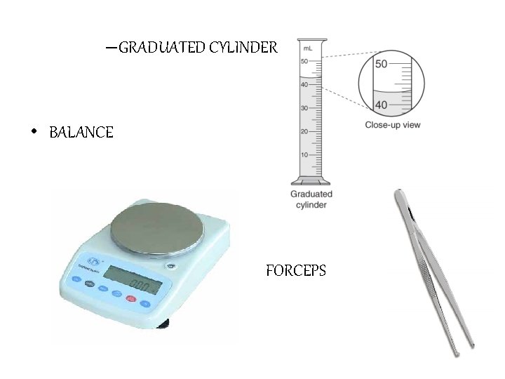 – GRADUATED CYLINDER • BALANCE FORCEPS 