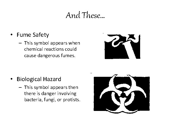 And These… • Fume Safety – This symbol appears when chemical reactions could cause