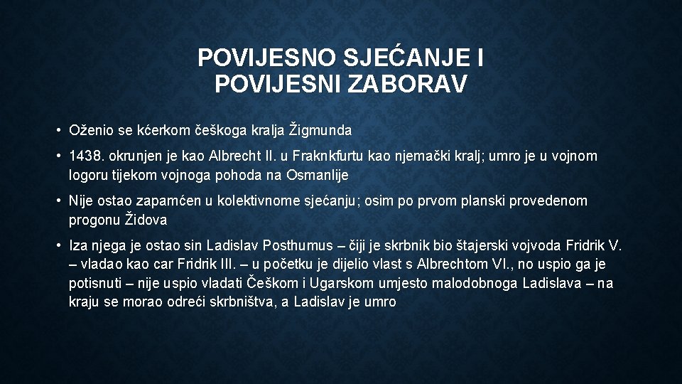 POVIJESNO SJEĆANJE I POVIJESNI ZABORAV • Oženio se kćerkom češkoga kralja Žigmunda • 1438.