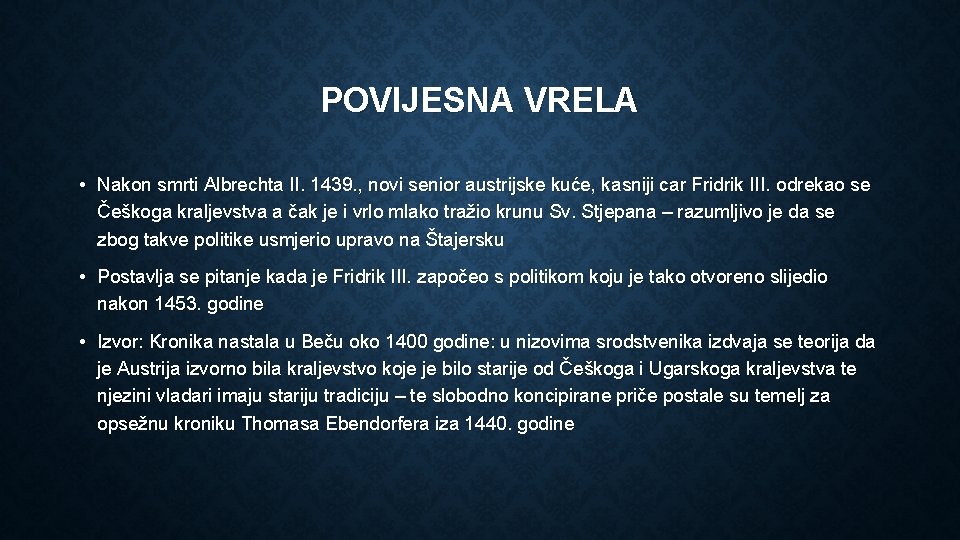 POVIJESNA VRELA • Nakon smrti Albrechta II. 1439. , novi senior austrijske kuće, kasniji