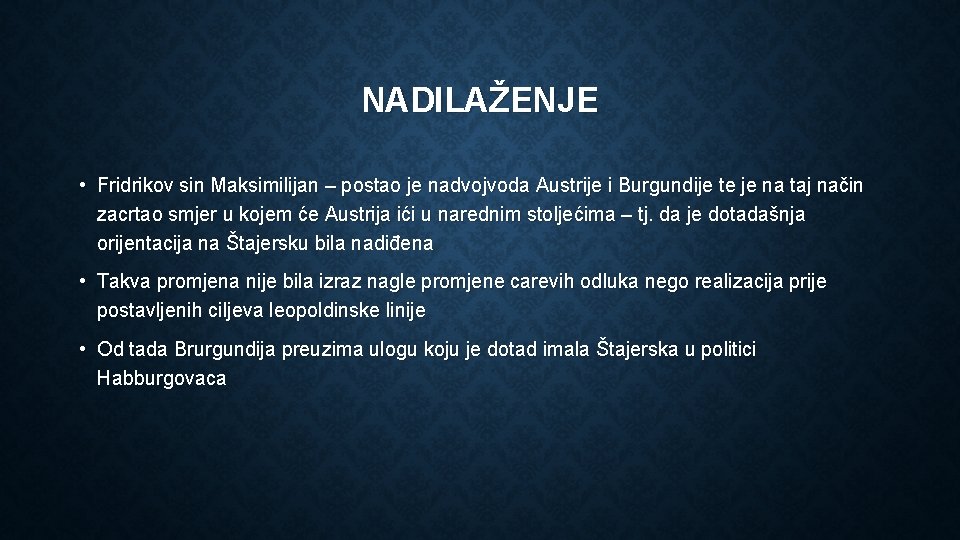 NADILAŽENJE • Fridrikov sin Maksimilijan – postao je nadvojvoda Austrije i Burgundije te je