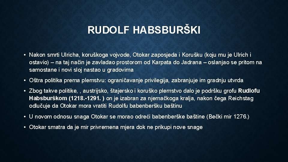 RUDOLF HABSBURŠKI • Nakon smrti Ulricha, koruškoga vojvode, Otokar zaposjeda i Korušku (koju mu