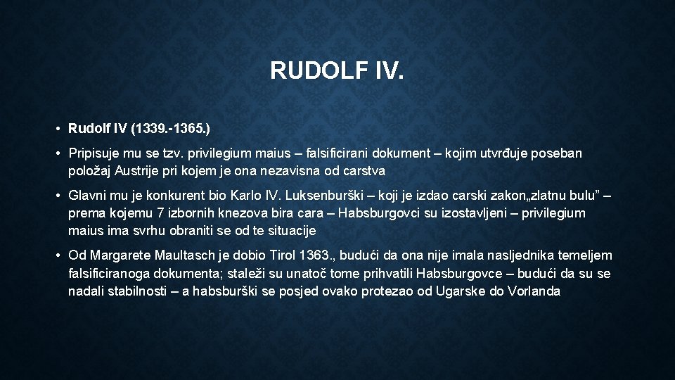 RUDOLF IV. • Rudolf IV (1339. -1365. ) • Pripisuje mu se tzv. privilegium