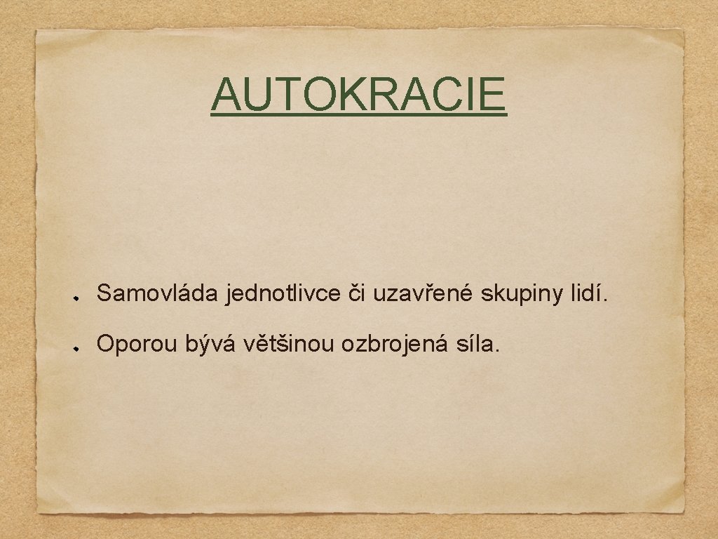 AUTOKRACIE Samovláda jednotlivce či uzavřené skupiny lidí. Oporou bývá většinou ozbrojená síla. 