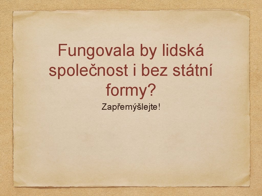 Fungovala by lidská společnost i bez státní formy? Zapřemýšlejte! 