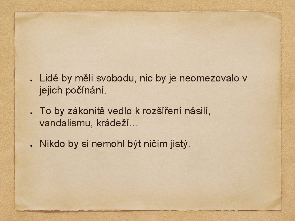 Lidé by měli svobodu, nic by je neomezovalo v jejich počínání. To by zákonitě