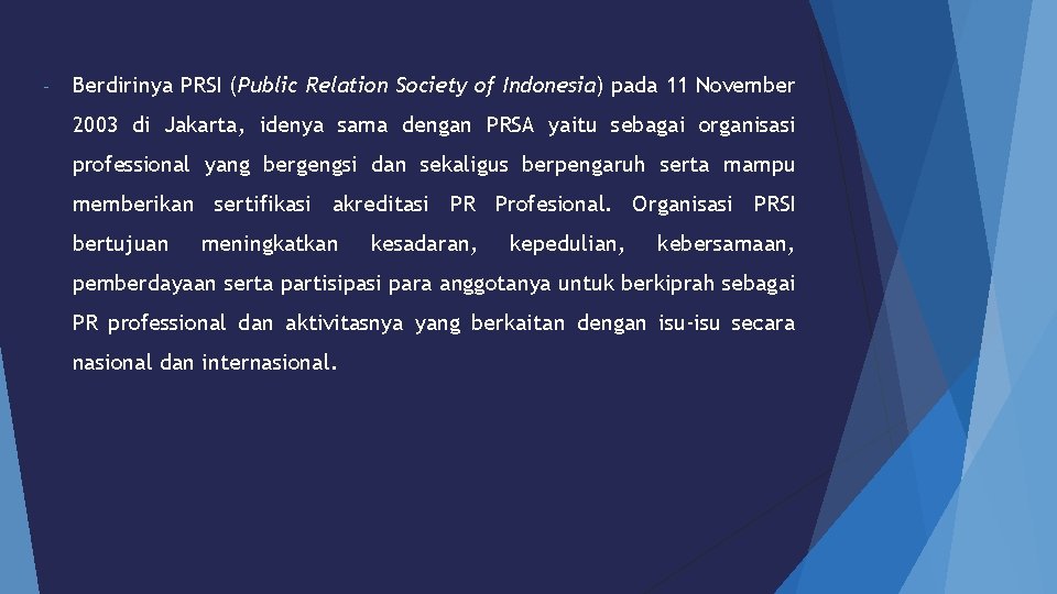 - Berdirinya PRSI (Public Relation Society of Indonesia) pada 11 November 2003 di Jakarta, - Berdirinya PRSI (Public Relation Society of Indonesia) pada 11 November 2003 di Jakarta,
