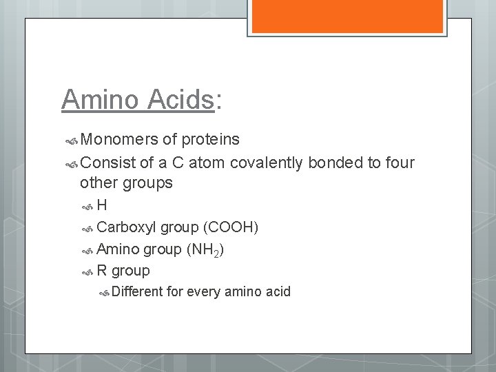 Amino Acids: Monomers of proteins Consist of a C atom covalently bonded to four