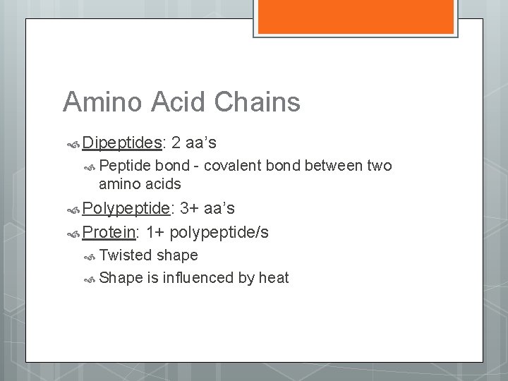 Amino Acid Chains Dipeptides: 2 aa’s Peptide bond - covalent bond between two amino