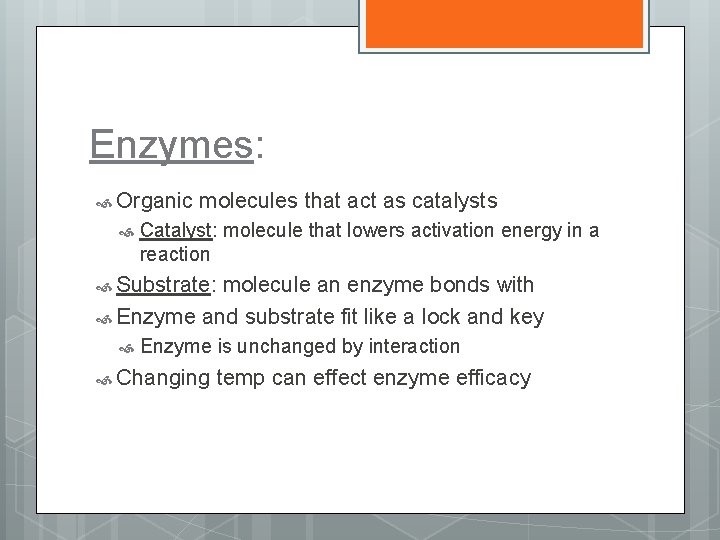 Enzymes: Organic molecules that act as catalysts Catalyst: molecule that lowers activation energy in