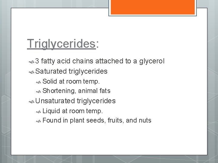 Triglycerides: 3 fatty acid chains attached to a glycerol Saturated triglycerides Solid at room