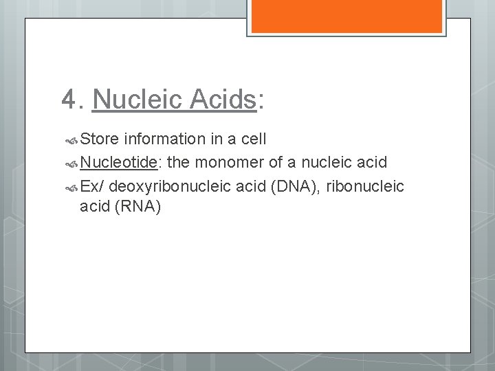4. Nucleic Acids: Store information in a cell Nucleotide: the monomer of a nucleic