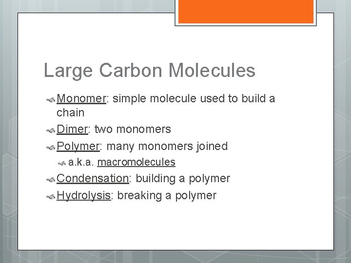 Large Carbon Molecules Monomer: simple molecule used to build a chain Dimer: two monomers