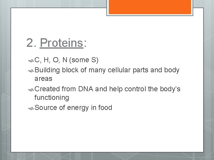 2. Proteins: C, H, O, N (some S) Building block of many cellular parts
