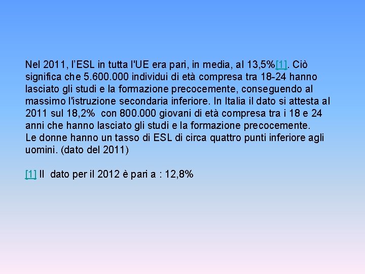Nel 2011, l’ESL in tutta l'UE era pari, in media, al 13, 5%[1]. Ciò