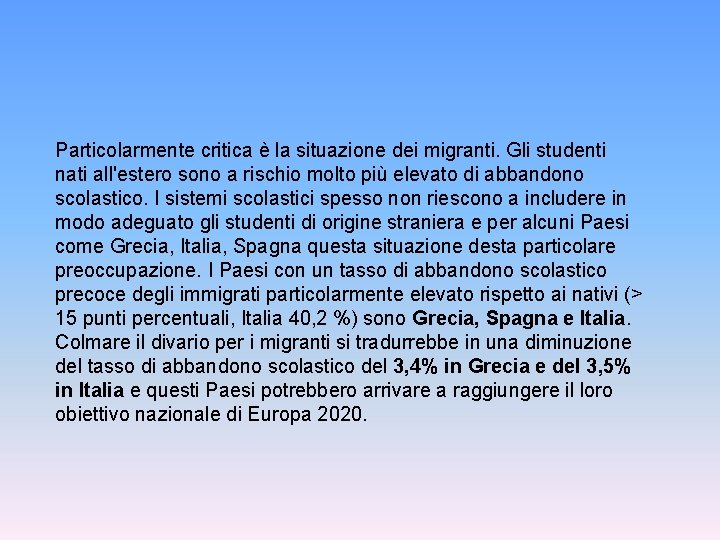 Particolarmente critica è la situazione dei migranti. Gli studenti nati all'estero sono a rischio