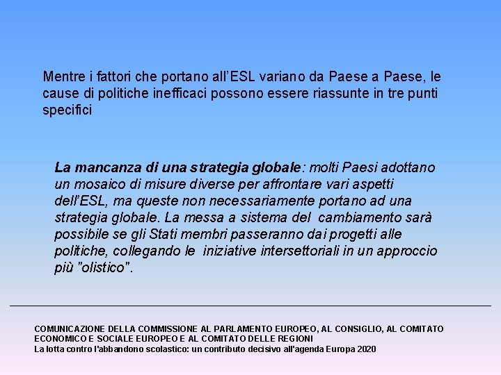 Mentre i fattori che portano all’ESL variano da Paese, le cause di politiche inefficaci