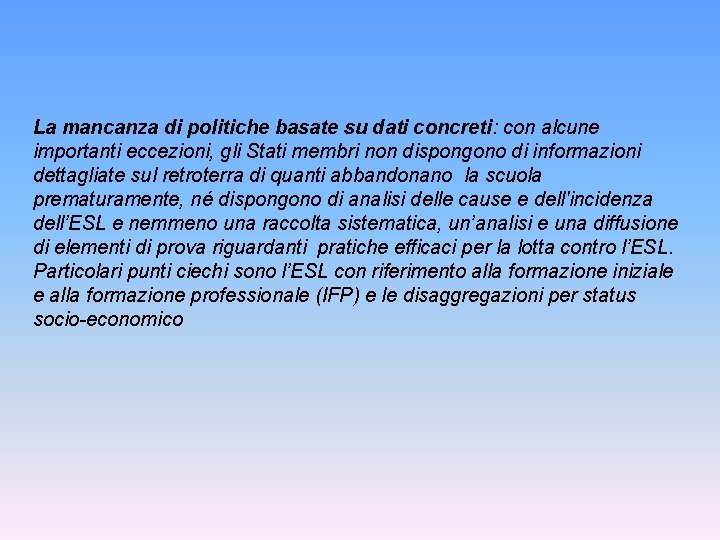 La mancanza di politiche basate su dati concreti: con alcune importanti eccezioni, gli Stati