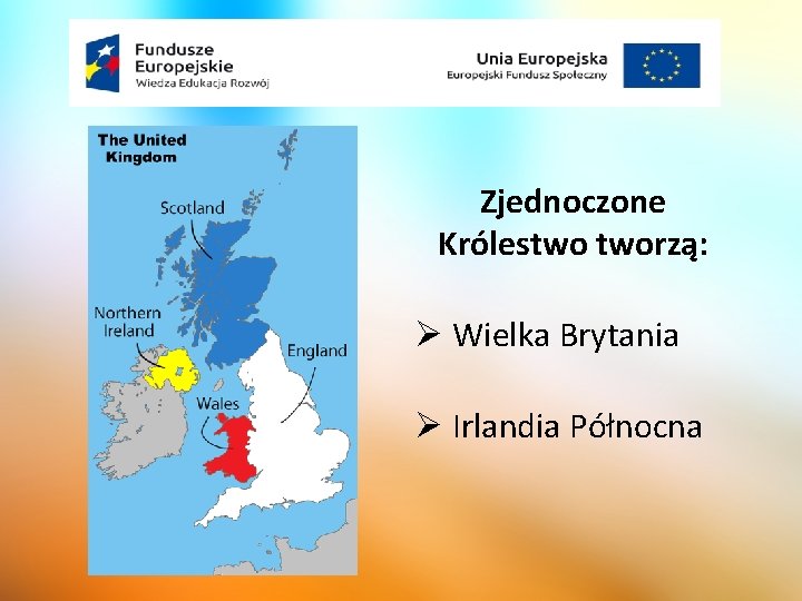 Zjednoczone Królestwo tworzą: Wielka Brytania Irlandia Północna 