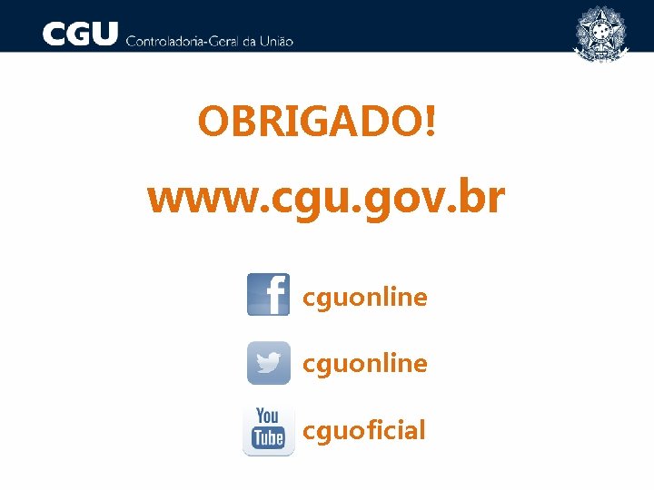 OBRIGADO! www. cgu. gov. br cguonline cguoficial 